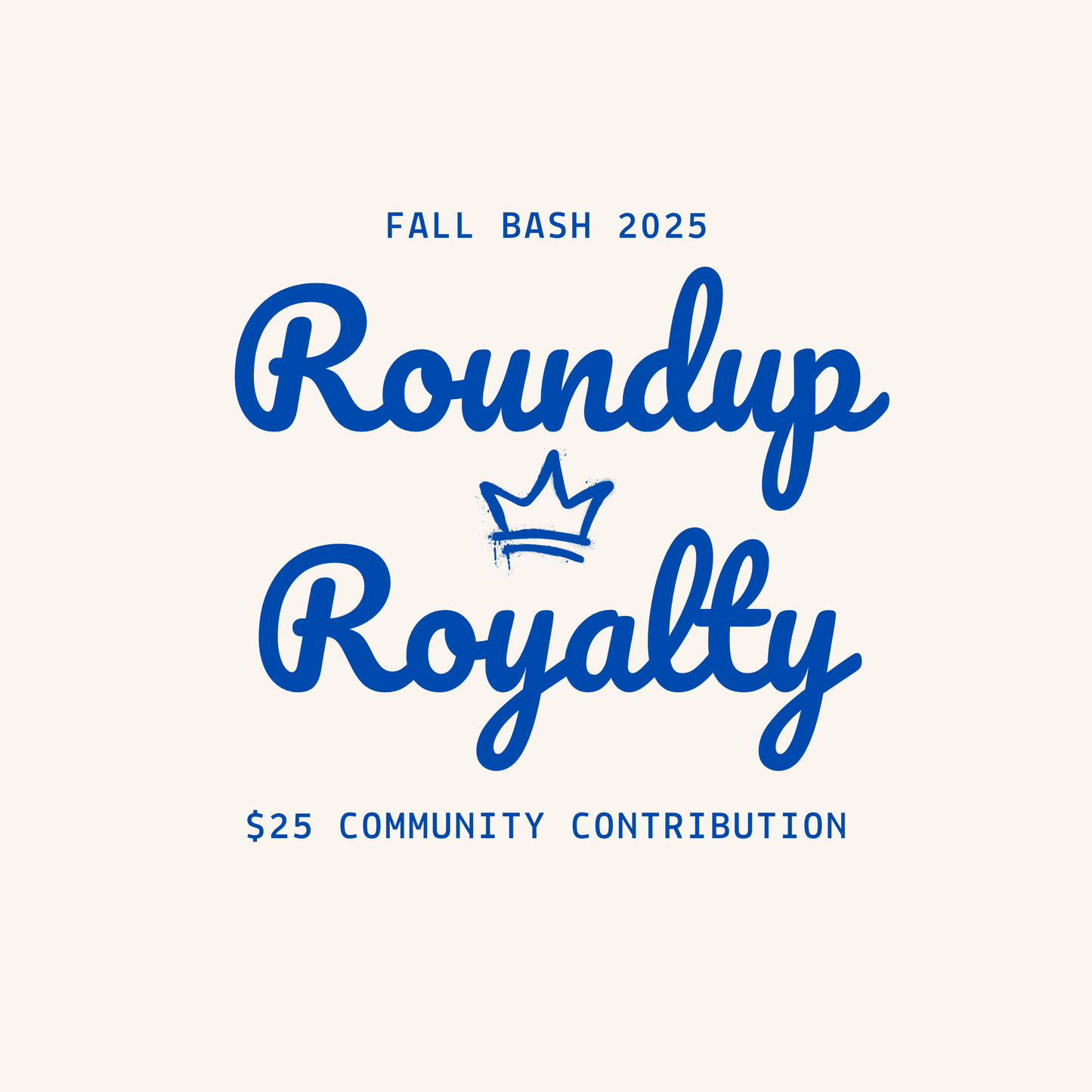 Roundup Royalty — $25 Community Support Contribution